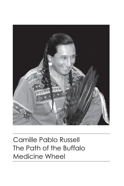 The Path of the Buffalo Medicine Wheel, Camille Pablo Russell