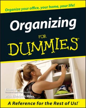 Organizing For Dummies, Elizabeth Miles, Eileen Roth