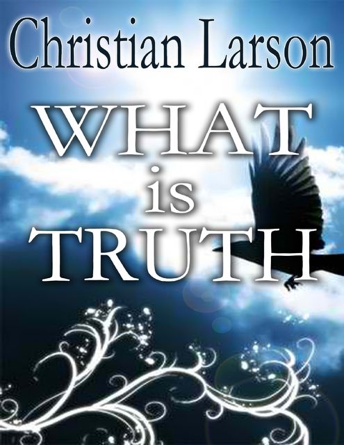 What Is Truth, Christian Larson