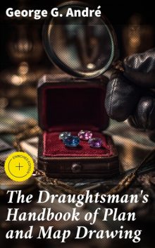 The Draughtsman's Handbook of Plan and Map Drawing, George G. André