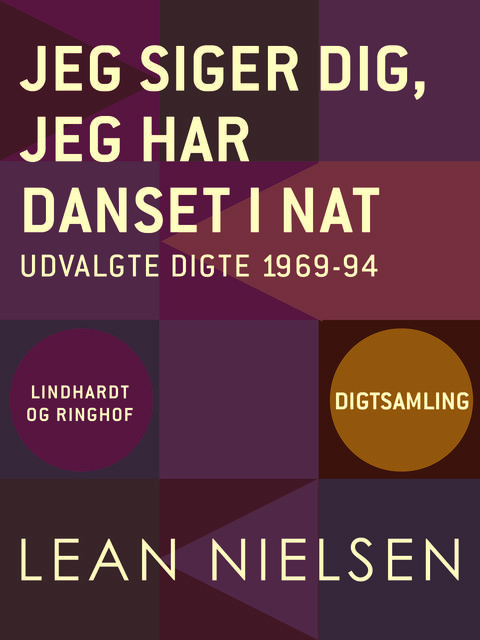 Jeg siger dig, jeg har danset i nat: udvalgte digte 1969–94, Lean Nielsen