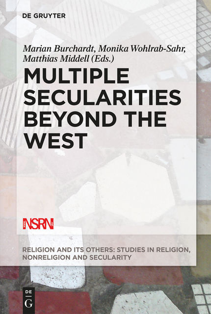 Multiple Secularities Beyond the West, Marian Burchardt, Matthias Middell, Monika, Wohlrab-Sahr