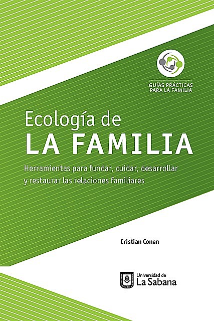Ecología de la familia. Herramientas para fundar, cuidar, desarrollar y restaurar las relaciones familiares, Cristian Conen