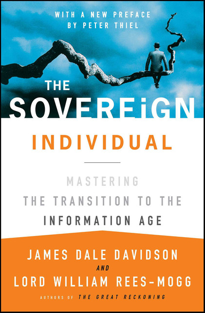 The Sovereign Individual: Mastering the Transition to the Information Age, James Dale Davidson, William Rees-Mogg