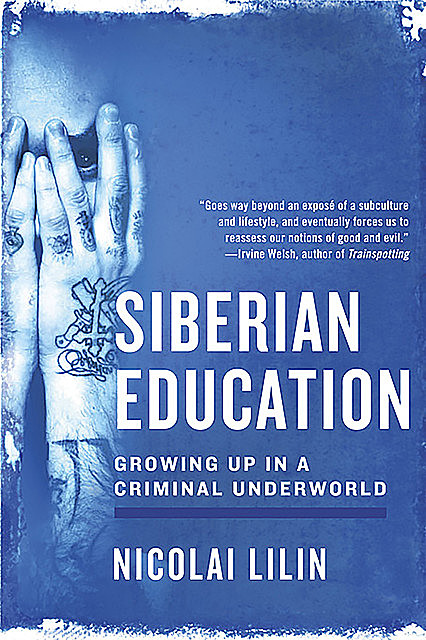 Siberian Education: Growing Up in a Criminal Underworld, Nicolai Lilin