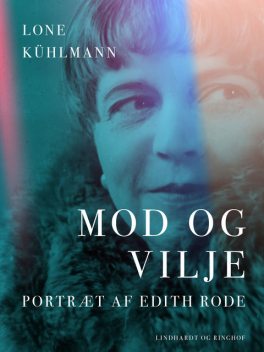 Mod og vilje. Portræt af Edith Rode, Lone Kühlmann
