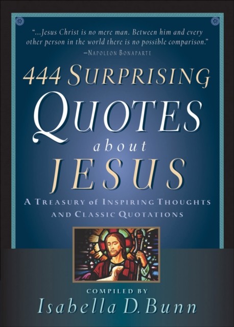 444 Surprising Quotes About Jesus, Austin Bunn, Isabella