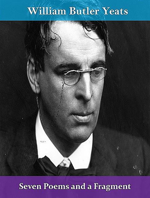 Seven Poems and a Fragment, William Butler Yeats
