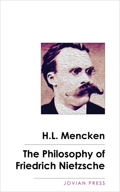 The Philosophy of Friedrich Nietzsche, H.L.Mencken
