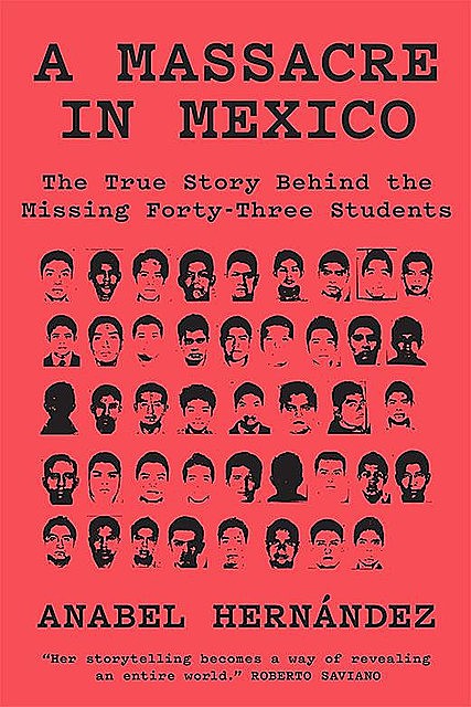 A Massacre in Mexico: The True Story Behind the Missing Forty-Three Students, Anabel Hernández