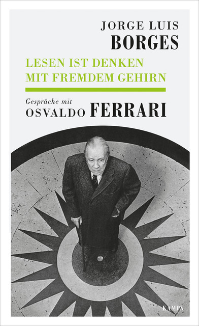 Jorge Luis Borges – Lesen ist Denken mit fremdem Gehirn, Osvaldo Ferrari