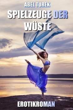 Spielzeuge der Wüste – Erotik, Abel Turek