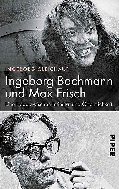 Ingeborg Bachmann und Max Frisch: Eine Liebe zwischen Intimität und Öffentlichkeit (German Edition), Ingeborg Gleichauf