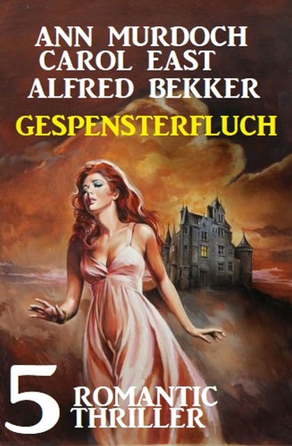 Gespensterfluch – 5 Romantic Thriller, Alfred Bekker, Carol East, Ann Murdoch