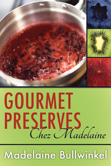 Gourmet Preserves Chez Madelaine, Madelaine Bullwinkel