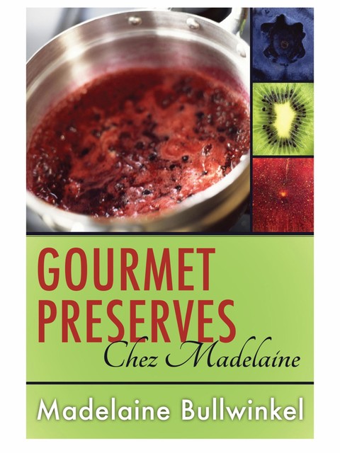 Gourmet Preserves Chez Madelaine, Madelaine Bullwinkel