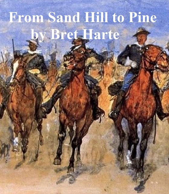 From Sand Hill to Pine, a collection of stories, Bret Harte