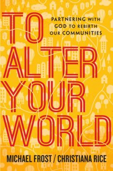 To Alter Your World, Michael Frost, Christiana Rice