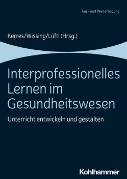 Interprofessionelles Lernen im Gesundheitswesen, Rolf Dubb, Antje Frenzel, Caren Horstmannshoff, Clemens Koob, David Gräter, Leopold Kardas, Levana Doldi, Marie-Therese Dienhart, Marina Gailer, Michael Hangl, Rosalie Jankovsky, Sabine Brüchmann, Sarah L, Thomas Herget, Victoria Gnadl, Wolfgang Brawansky