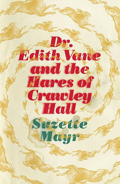 Dr. Edith Vane and the Hares of Crawley Hall, Suzette Mayr