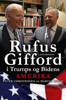 Rufus Gifford i Trumps og Bidens Amerika, Peter Christensen, Marcus Rubin