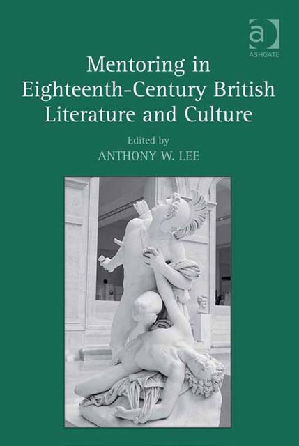Mentoring in Eighteenth-Century British Literature and Culture, Anthony W.Lee