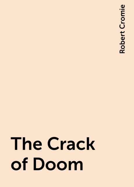 The Crack of Doom, Robert Cromie