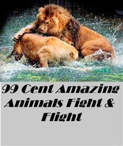 99 Cent Amazing Animals Fight or Flight Great for Kids and Adults Highly Recommended! animal,nature,wildlife,animals,ecology,conservation,lion,tiger,bear,mammal,elephant,leopard,cheetah, Nature Childrens eBooks