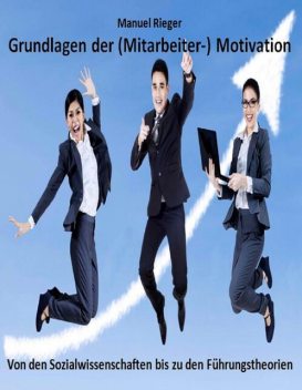 Grundlagen der (Mitarbeiter-) Motivation, Manuel Rieger