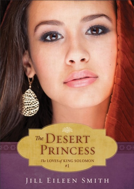 Desert Princess (Ebook Shorts) (The Loves of King Solomon Book #1), Jill Eileen Smith