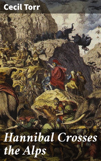 Hannibal Crosses the Alps, Cecil Torr
