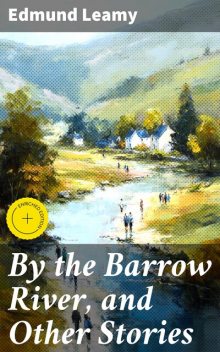 By the Barrow River, and Other Stories, Edmund Leamy