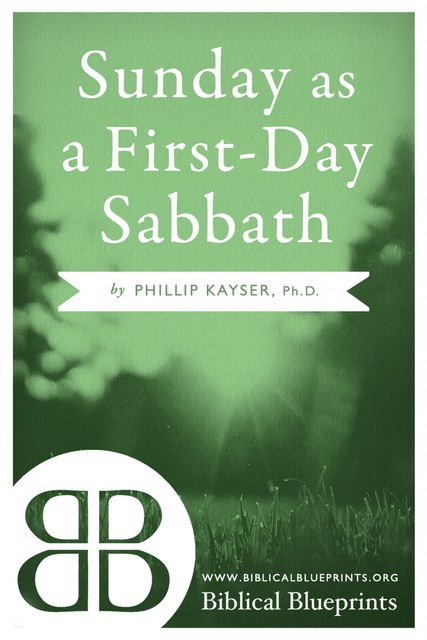 Sunday as a First-Day Sabbath, Phillip Kayser