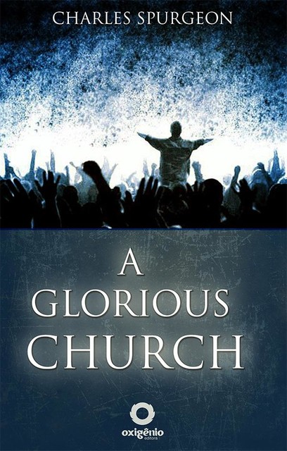 A glorious church, Charles Spurgeon