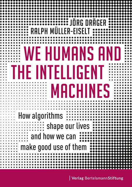 We Humans and the Intelligent Machines, Jörg Dräger, Ralph Müller-Eiselt