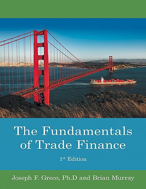 The Fundamentals of Trade Finance: 1st Edition, Brian Murray, Joseph F. Greco Ph. D