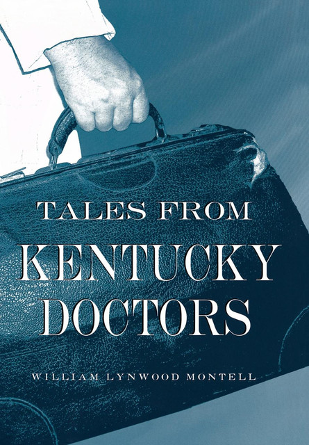 Tales from Kentucky Doctors, William Lynwood Montell