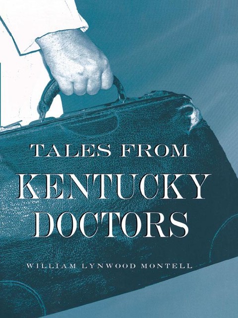 Tales from Kentucky Doctors, William Lynwood Montell