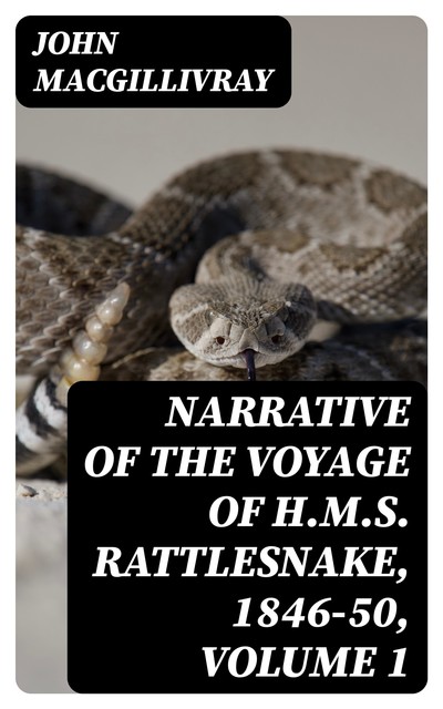 Narrative of the Voyage of H.M.S. Rattlesnake, 1846–50, Volume 1, John MacGillivray