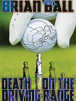 Death on the Driving Range, Brian Ball