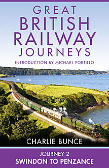 Journey 2: Swindon to Penzance (Great British Railway Journeys, Book 2), Charlie Bunce
