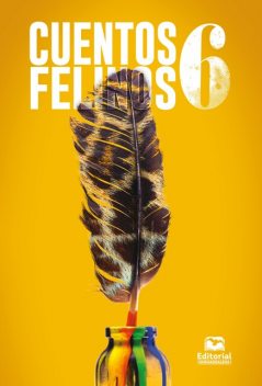 Cuentos felinos 6, Guillermo Tedio, Martiniano Acosta, Vicenta María Siosi Pino, Clinton Ramírez Contreras, Adolfo Ariza Navarro, José Luís Garcés González, Adriana Rosas Consuegra, Anabell Manjarrés Freyle, Boris Orlando Oyola Carrillo, Julio Olaciregui, Paul Brito