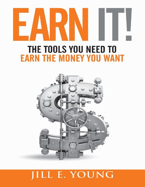Earn It!: The Tools You Need to Earn the Money You Want, Jill E. Young