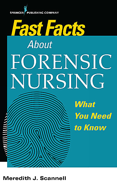 Fast Facts About Forensic Nursing, MSN, SANE, MPH, CNM, Meredith J Scannell