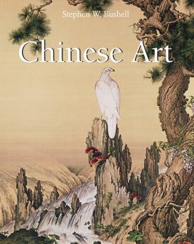 Chinese Art, Stephen W. Bushell