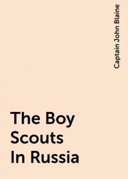 The Boy Scouts In Russia, Captain John Blaine