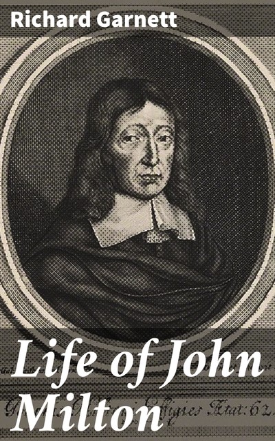 Life of John Milton, Richard Garnett