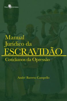 Manual Jurídico da Escravidão (vol. 2), André Barreto Campello