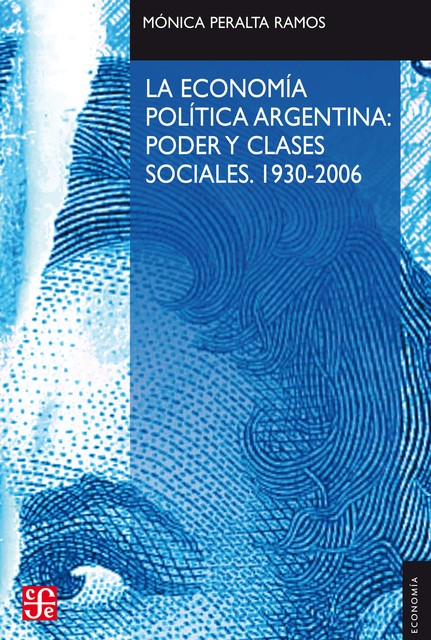 La economía política argentina: poder y clases sociales (1930–2006), Mónica Peralta Ramos