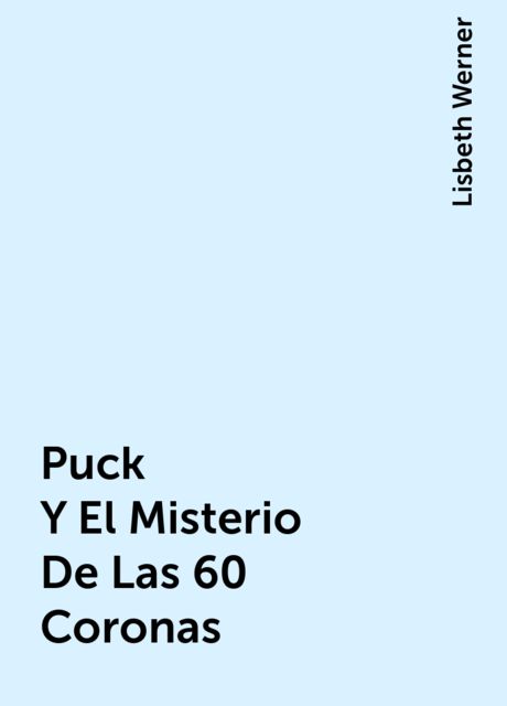 Puck Y El Misterio De Las 60 Coronas, Lisbeth Werner